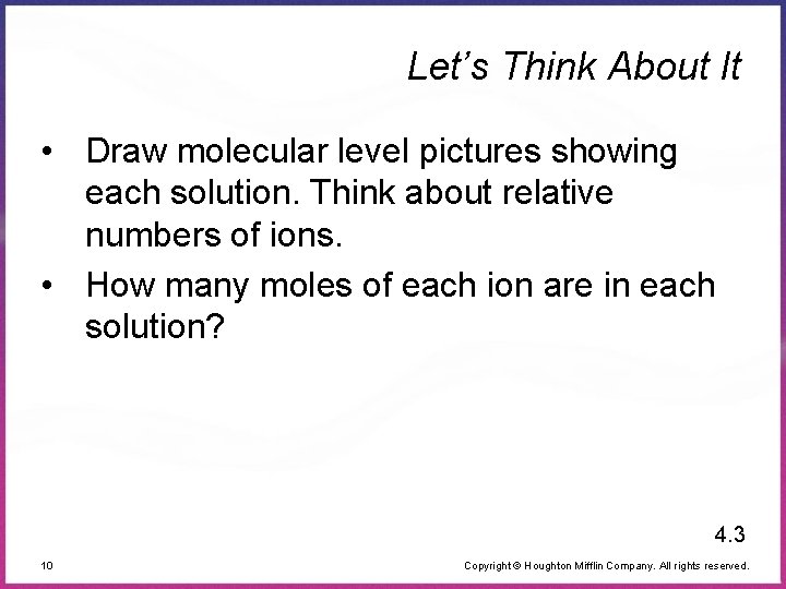 Let’s Think About It • Draw molecular level pictures showing each solution. Think about