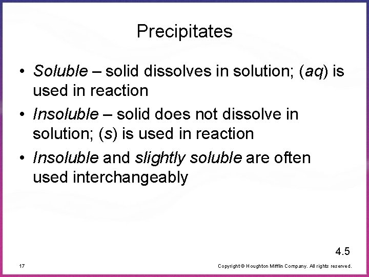 Precipitates • Soluble – solid dissolves in solution; (aq) is used in reaction •