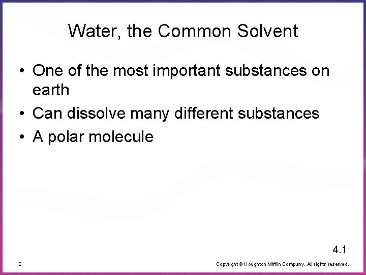 Water, the Common Solvent • One of the most important substances on earth •