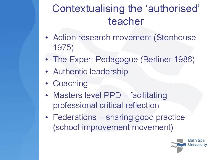 Contextualising the ‘authorised’ teacher • Action research movement (Stenhouse 1975) • The Expert Pedagogue