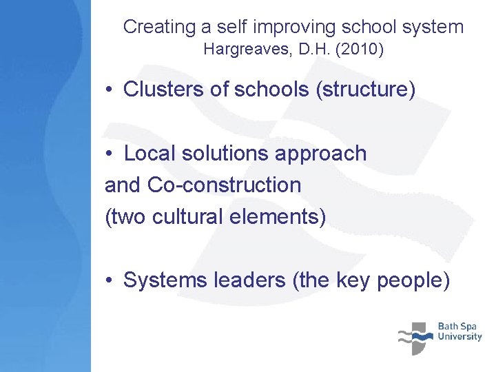 Creating a self improving school system Hargreaves, D. H. (2010) • Clusters of schools