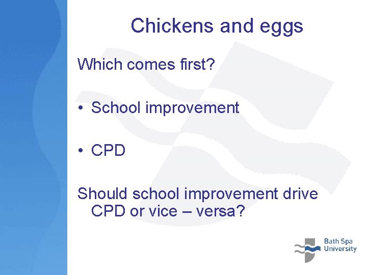 Chickens and eggs Which comes first? • School improvement • CPD Should school improvement