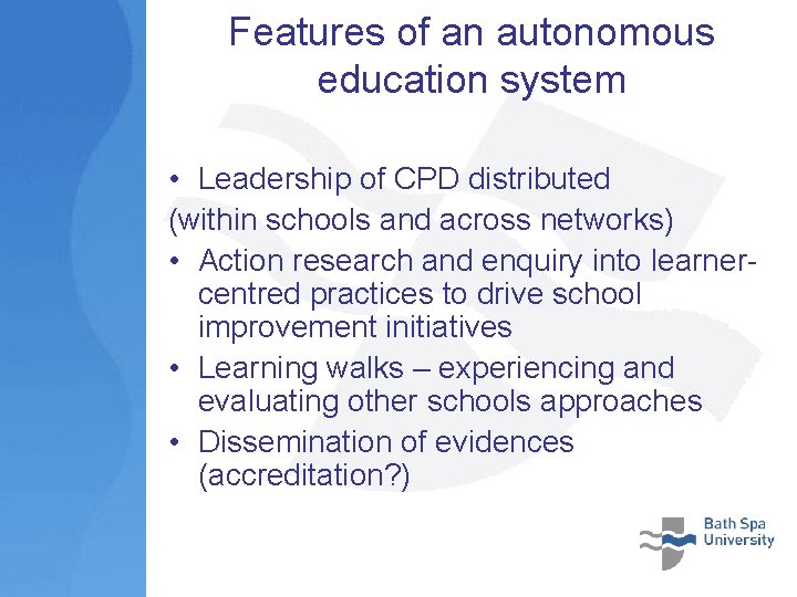 Features of an autonomous education system • Leadership of CPD distributed (within schools and