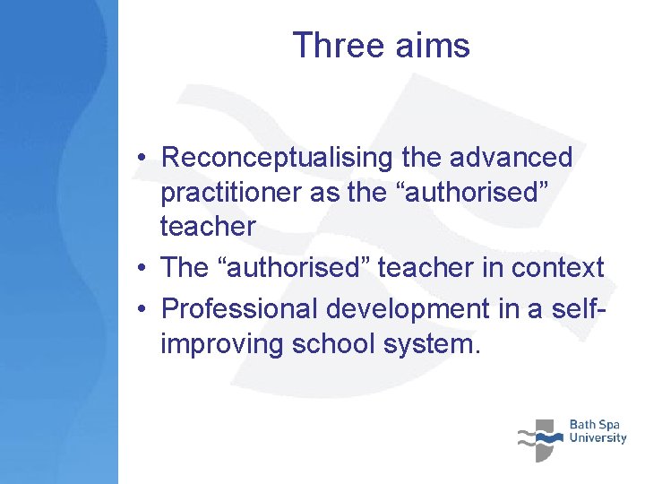 Three aims • Reconceptualising the advanced practitioner as the “authorised” teacher • The “authorised”