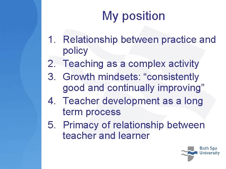 My position 1. Relationship between practice and policy 2. Teaching as a complex activity