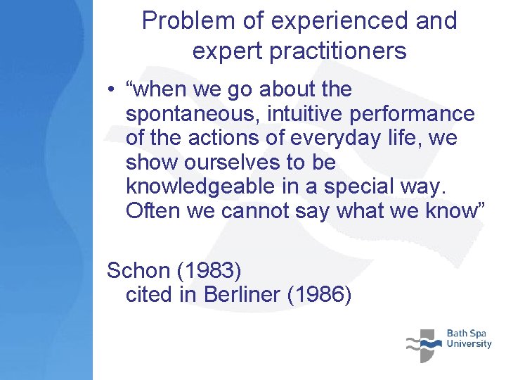 Problem of experienced and expert practitioners • “when we go about the spontaneous, intuitive