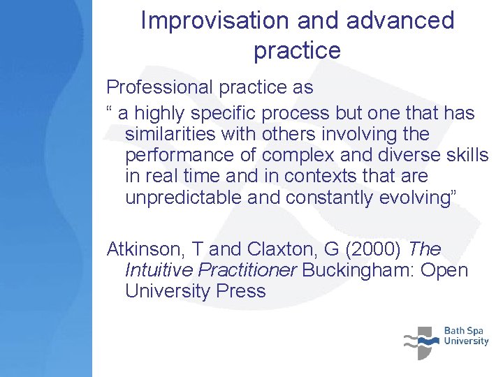 Improvisation and advanced practice Professional practice as “ a highly specific process but one