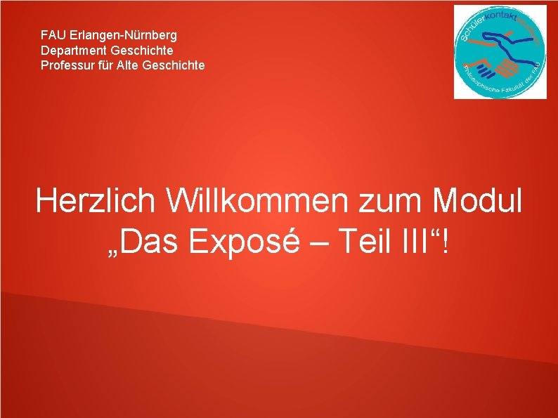 FAU Erlangen-Nürnberg Department Geschichte Professur für Alte Geschichte Herzlich Willkommen zum Modul „Das Exposé