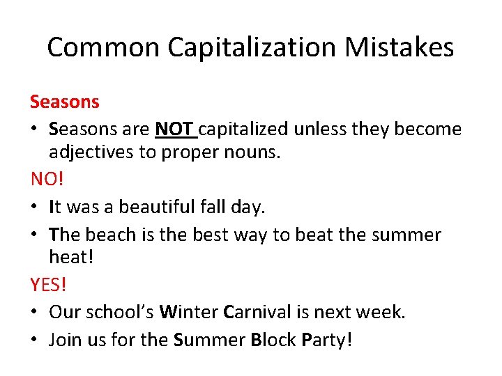 Common Capitalization Mistakes Seasons • Seasons are NOT capitalized unless they become adjectives to