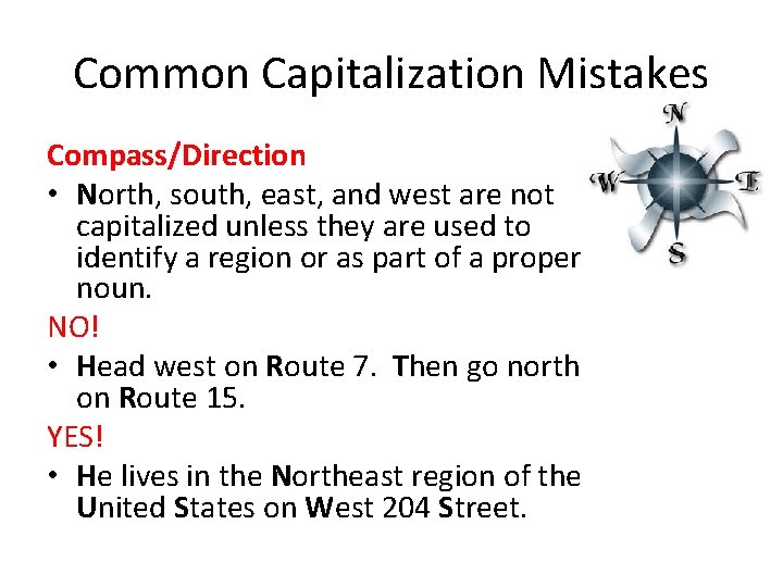 Common Capitalization Mistakes Compass/Direction • North, south, east, and west are not capitalized unless