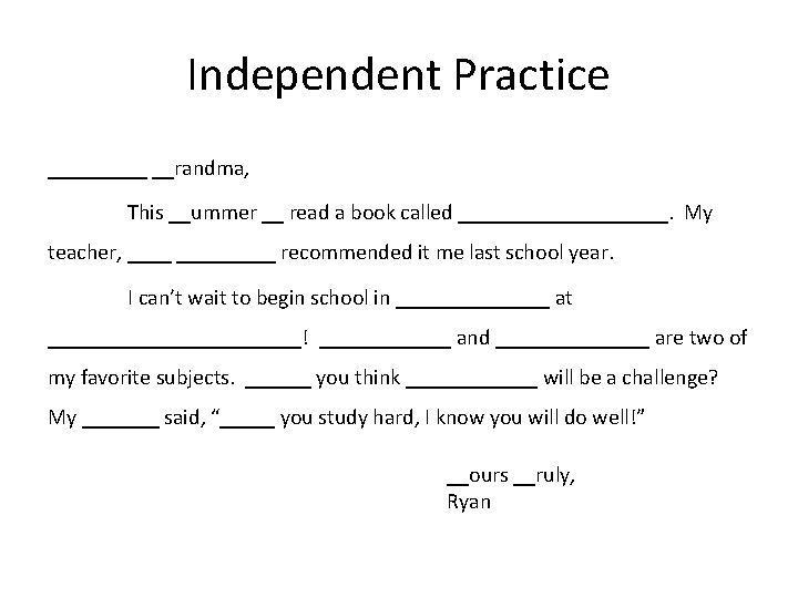 Independent Practice _____ __randma, This __ummer __ read a book called __________. My teacher,