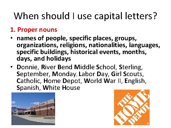 When should I use capital letters? 1. Proper nouns • names of people, specific