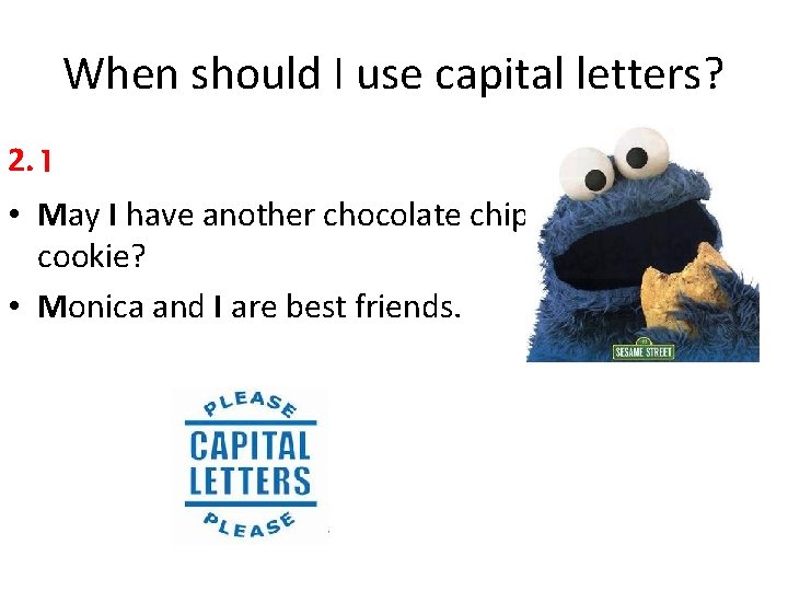 When should I use capital letters? 2. I • May I have another chocolate