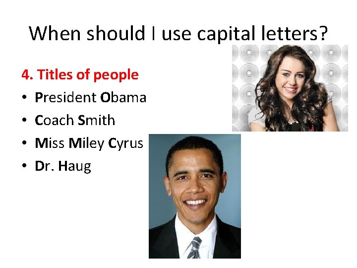 When should I use capital letters? 4. Titles of people • President Obama •