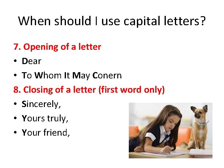 When should I use capital letters? 7. Opening of a letter • Dear •