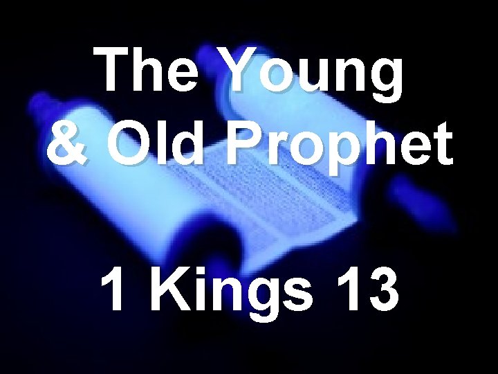 The Young & Old Prophet 1 Kings 13 