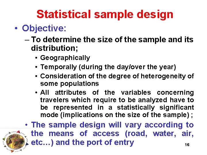 Statistical sample design • Objective: – To determine the size of the sample and
