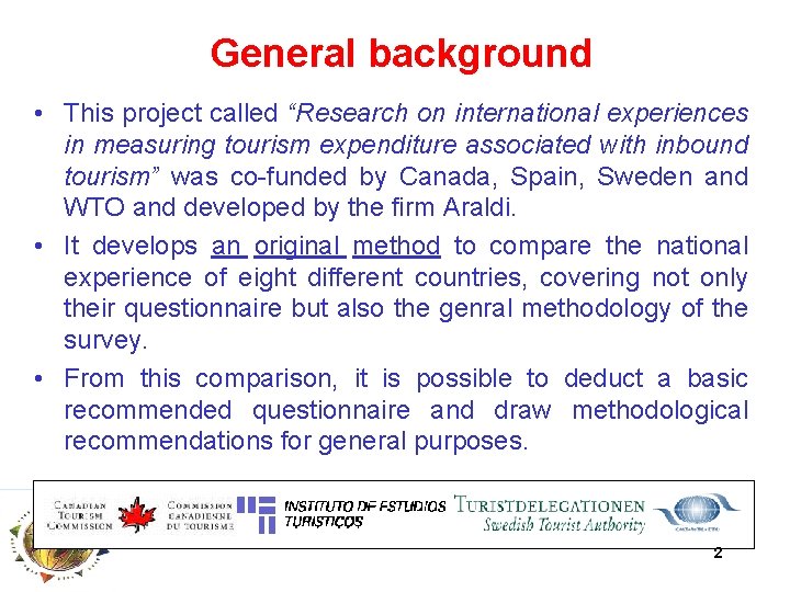 General background • This project called “Research on international experiences in measuring tourism expenditure