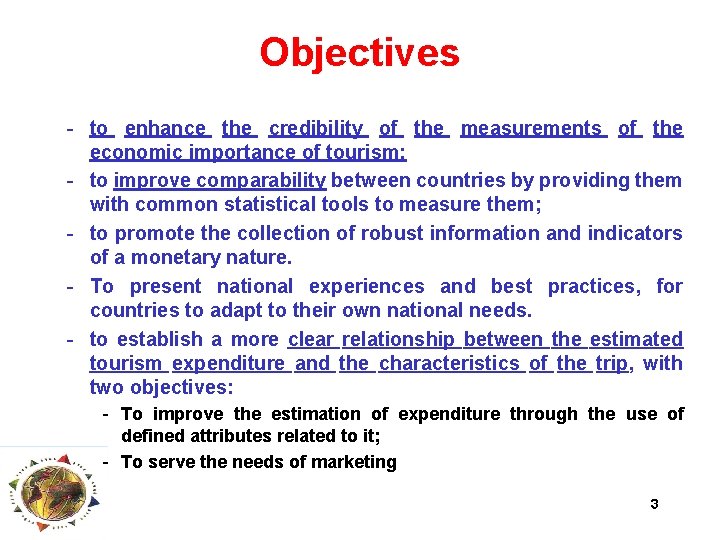 Objectives - to enhance the credibility of the measurements of the economic importance of