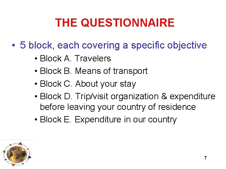 THE QUESTIONNAIRE • 5 block, each covering a specific objective • Block A. Travelers