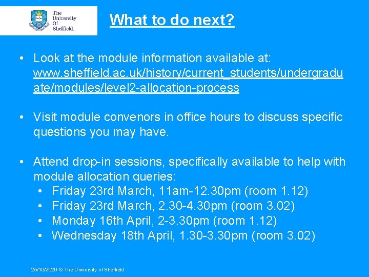 What to do next? • Look at the module information available at: www. sheffield.