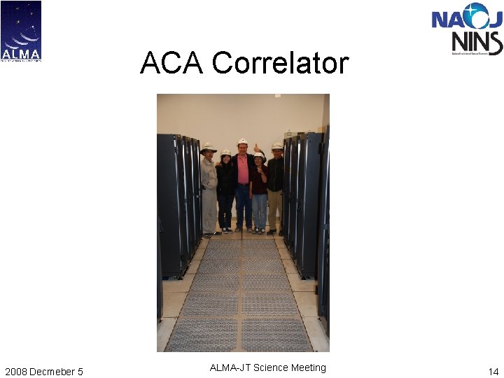 ACA Correlator 2008 Decmeber 5 ALMA-JT Science Meeting 14 ACA Correlator 2008 Decmeber 5 ALMA-JT Science Meeting 14