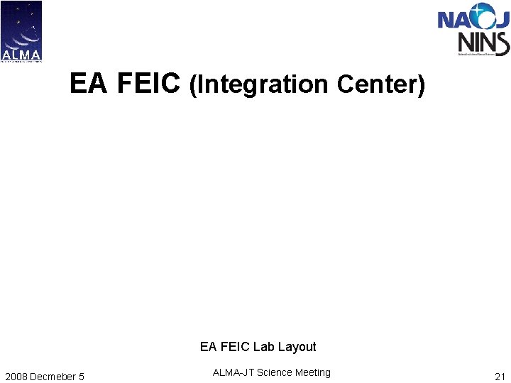 EA FEIC (Integration Center) EA FEIC Lab Layout 2008 Decmeber 5 ALMA-JT Science Meeting EA FEIC (Integration Center) EA FEIC Lab Layout 2008 Decmeber 5 ALMA-JT Science Meeting