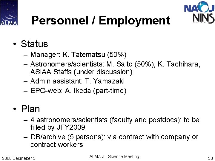 Personnel / Employment • Status – Manager: K. Tatematsu (50%) – Astronomers/scientists: M. Saito Personnel / Employment • Status – Manager: K. Tatematsu (50%) – Astronomers/scientists: M. Saito