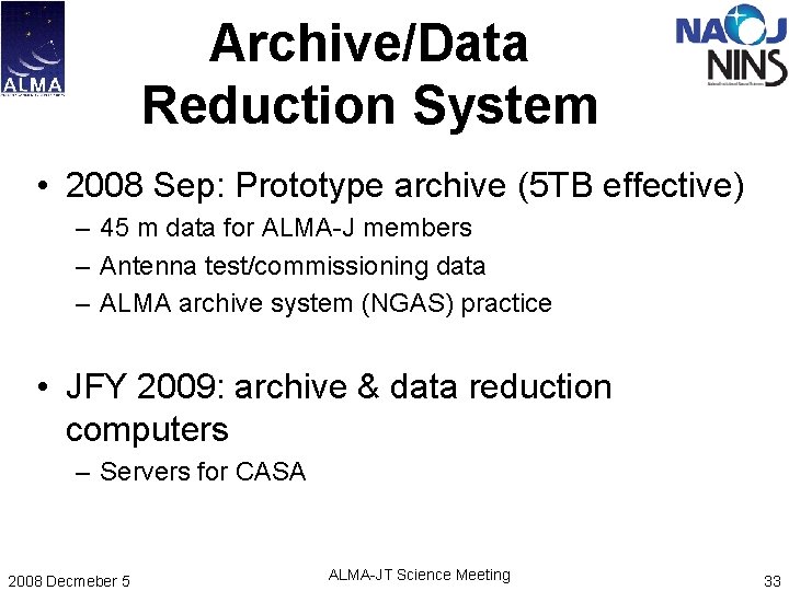 Archive/Data Reduction System • 2008 Sep: Prototype archive (5 TB effective) – 45 m Archive/Data Reduction System • 2008 Sep: Prototype archive (5 TB effective) – 45 m