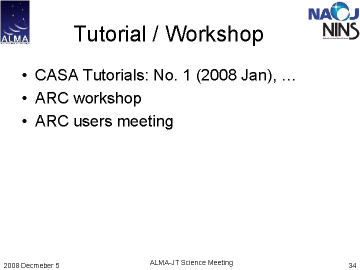 Tutorial / Workshop • CASA Tutorials: No. 1 (2008 Jan), … • ARC workshop Tutorial / Workshop • CASA Tutorials: No. 1 (2008 Jan), … • ARC workshop