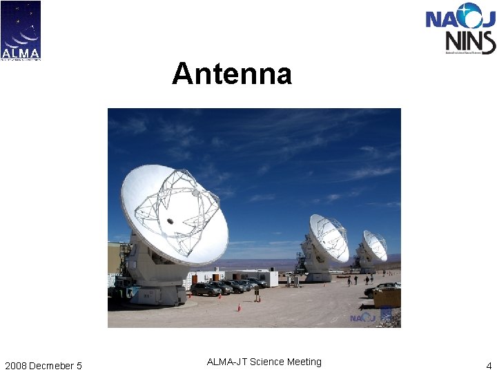 Antenna 2008 Decmeber 5 ALMA-JT Science Meeting 4 Antenna 2008 Decmeber 5 ALMA-JT Science Meeting 4