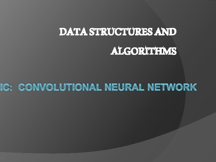 DATA STRUCTURES AND ALGORITHMS PIC: CONVOLUTIONAL NEURAL NETWORK 