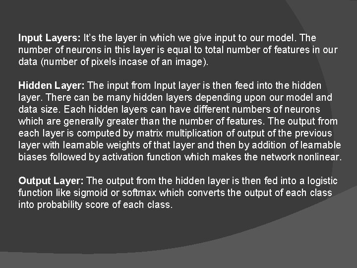 Input Layers: It’s the layer in which we give input to our model. The