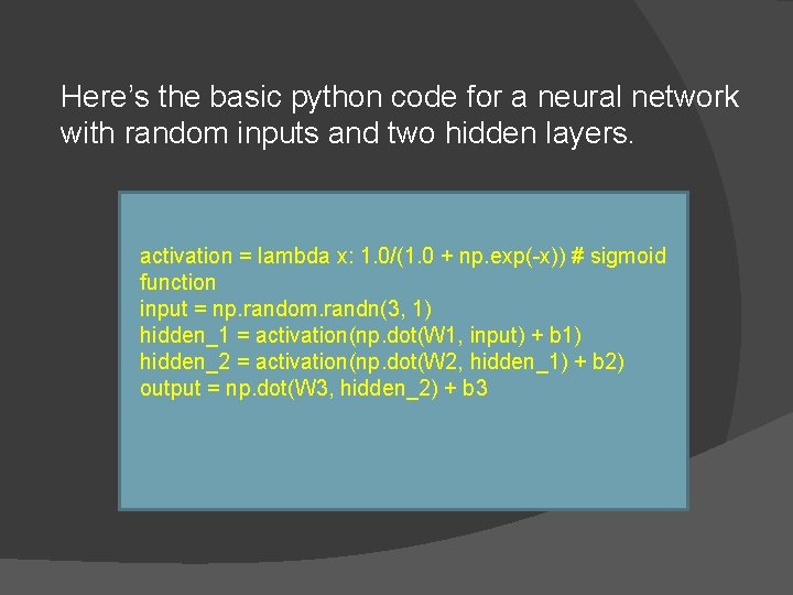 Here’s the basic python code for a neural network with random inputs and two