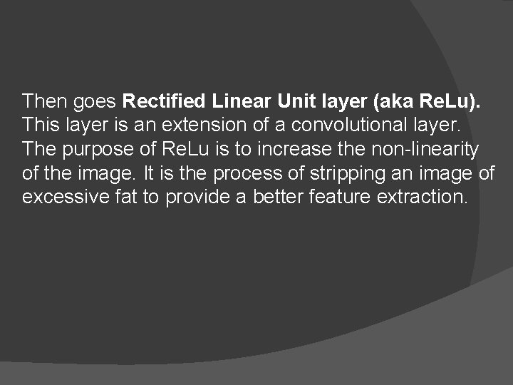 Then goes Rectified Linear Unit layer (aka Re. Lu). This layer is an extension