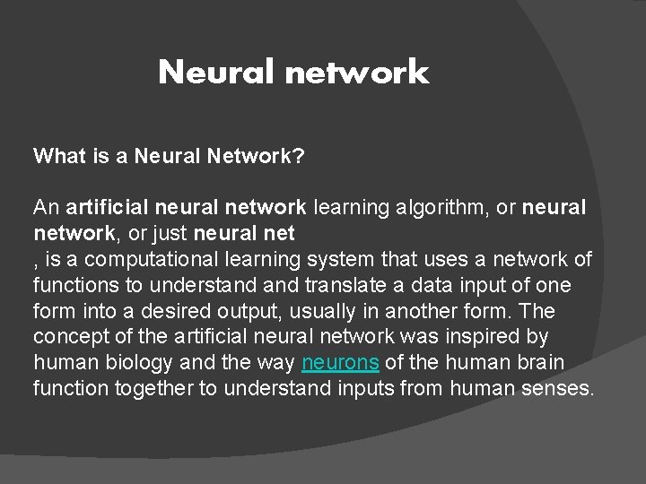 Neural network What is a Neural Network? An artificial neural network learning algorithm, or