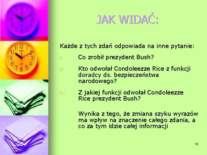 JAK WIDAĆ: Każde z tych zdań odpowiada na inne pytanie: I. Co zrobił prezydent