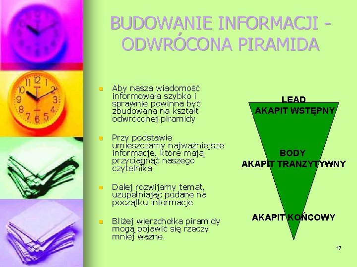 BUDOWANIE INFORMACJI - ODWRÓCONA PIRAMIDA n n Aby nasza wiadomość informowała szybko i sprawnie