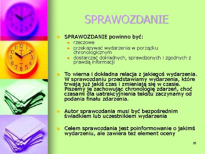 SPRAWOZDANIE n SPRAWOZDANIE powinno być: l l l rzeczowe przekazywać wydarzenia w porządku chronologicznym