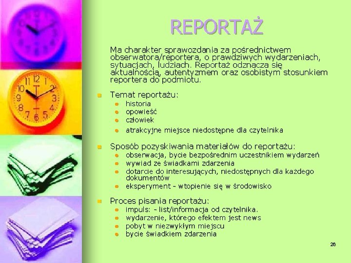 REPORTAŻ Ma charakter sprawozdania za pośrednictwem obserwatora/reportera, o prawdziwych wydarzeniach, sytuacjach, ludziach. Reportaż odznacza