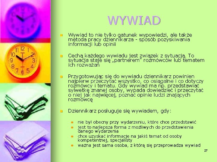 WYWIAD n Wywiad to nie tylko gatunek wypowiedzi, ale także metoda pracy dziennikarza -