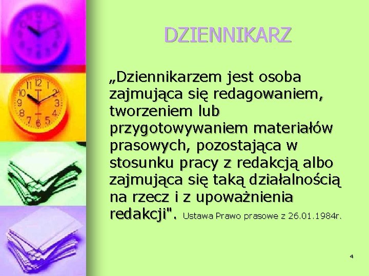 DZIENNIKARZ „Dziennikarzem jest osoba zajmująca się redagowaniem, tworzeniem lub przygotowywaniem materiałów prasowych, pozostająca w