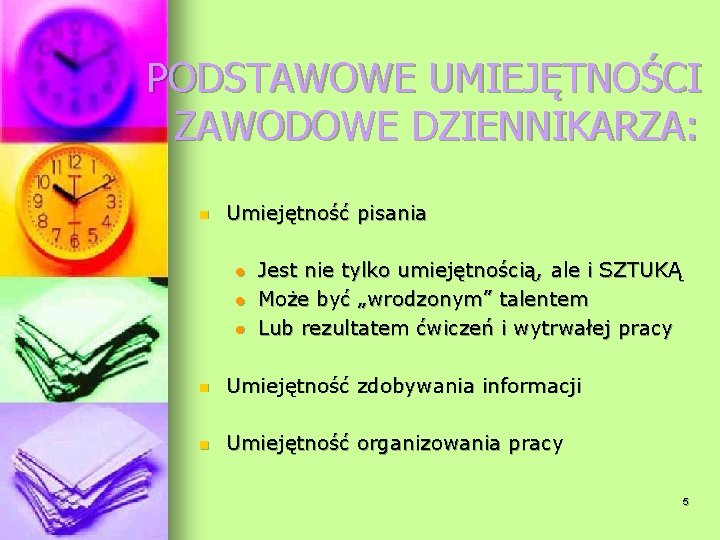 PODSTAWOWE UMIEJĘTNOŚCI ZAWODOWE DZIENNIKARZA: n Umiejętność pisania l l l Jest nie tylko umiejętnością,