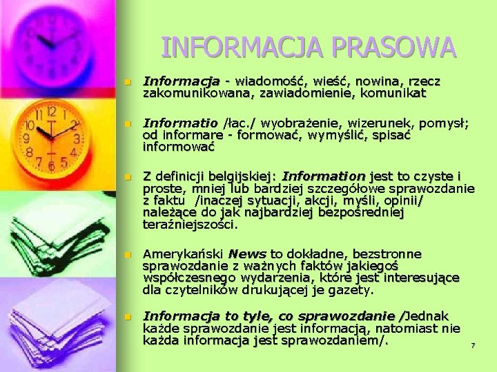 INFORMACJA PRASOWA n Informacja - wiadomość, wieść, nowina, rzecz zakomunikowana, zawiadomienie, komunikat n Informatio