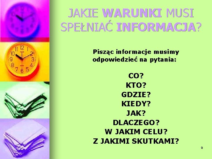 JAKIE WARUNKI MUSI SPEŁNIAĆ INFORMACJA? Pisząc informacje musimy odpowiedzieć na pytania: CO? KTO? GDZIE?