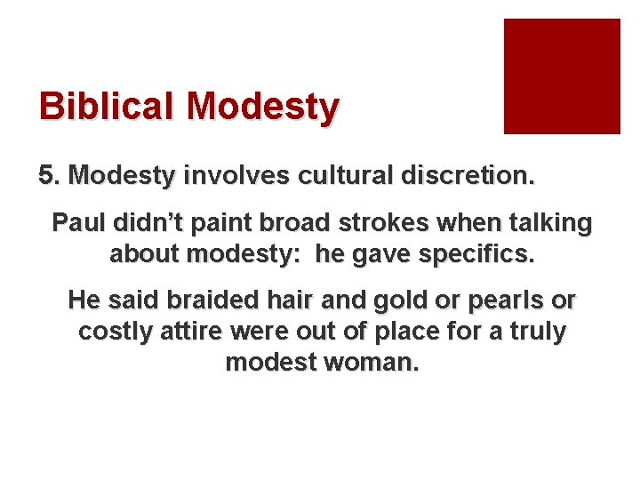 Biblical Modesty 5. Modesty involves cultural discretion. Paul didn’t paint broad strokes when talking