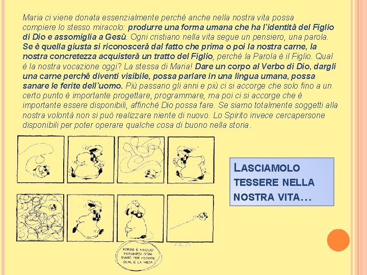 Maria ci viene donata essenzialmente perché anche nella nostra vita possa compiere lo stesso