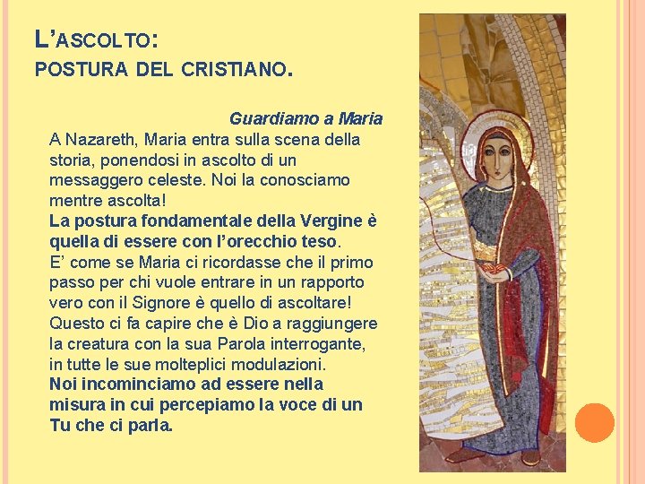 L’ASCOLTO: POSTURA DEL CRISTIANO. Guardiamo a Maria A Nazareth, Maria entra sulla scena della