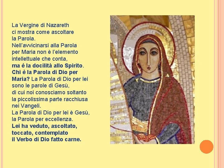 La Vergine di Nazareth ci mostra come ascoltare la Parola. Nell’avvicinarsi alla Parola per