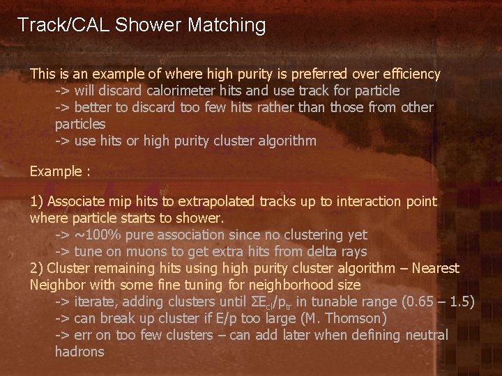 Track/CAL Shower Matching This is an example of where high purity is preferred over